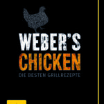 Weber's Chicken - Die besten Grillrezepte